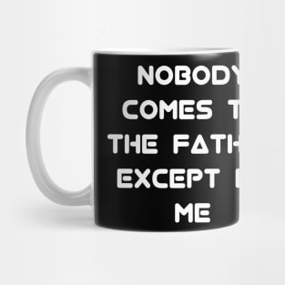 John 14:6 EASY "Nobody comes to the Father except by me" Text Mug